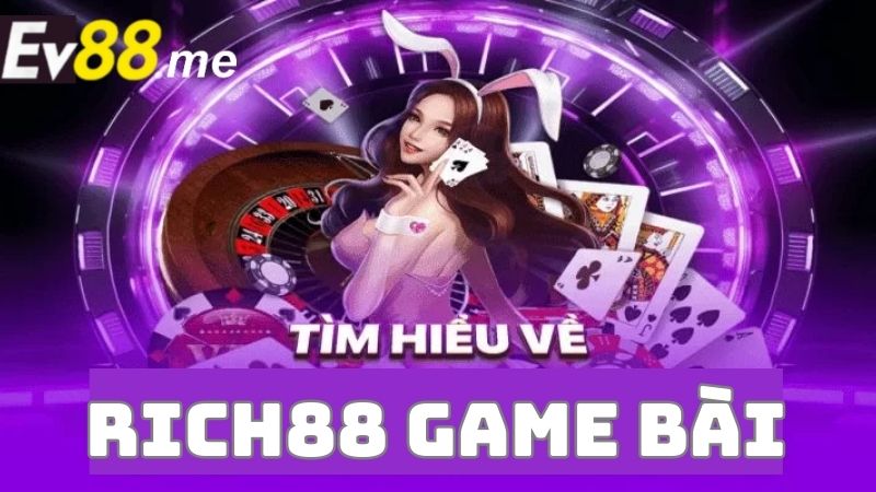 Tìm hiểu về đặc điểm nổi bật của Rich88 game bài